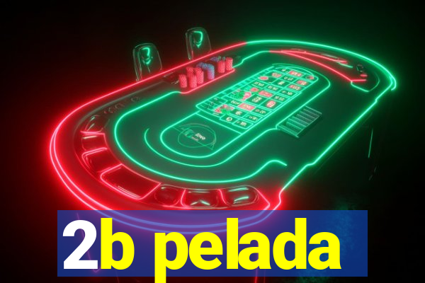 2b pelada